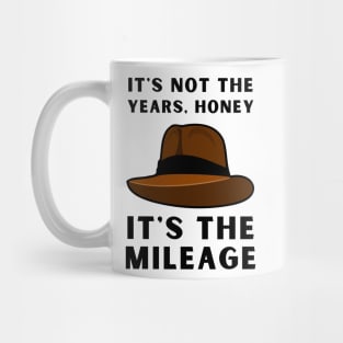 It's not the years, it's the mileage - Indy Hat - Funny Mug